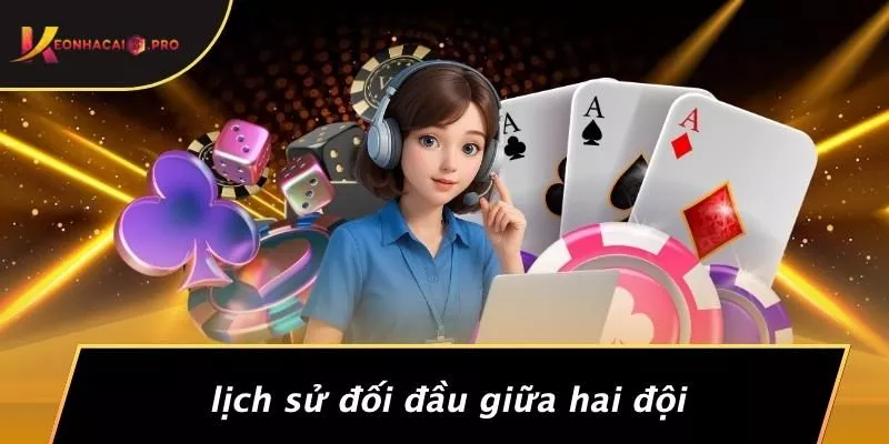 Lịch Sử Đối Đầu Giữa Hai Đội