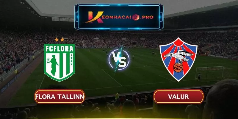 SOI KÈO FLORA TALLINN VS VALUR: 12/07/2025 01:00