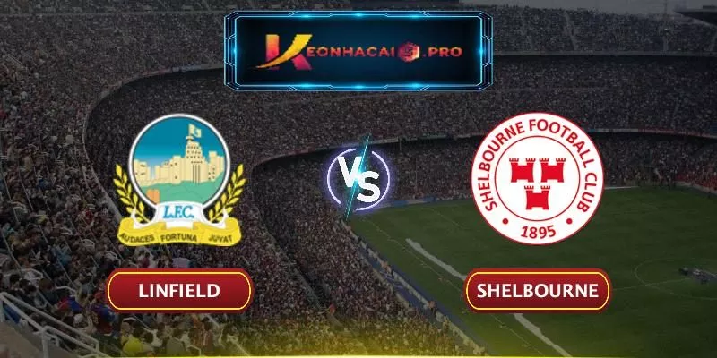 SOI KÈO LINFIELD VS SHELBOURNE – NGÀY 17/08/2025 LÚC 02:45