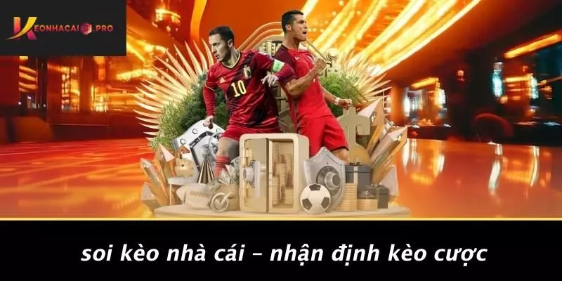 Soi Kèo Nhà Cái – Nhận Định Kèo Cược