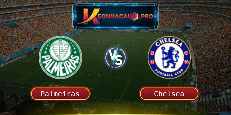 Soi Kèo Palmeiras Vs Chelsea