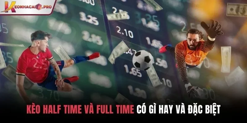 Kèo Half Time và Full Time